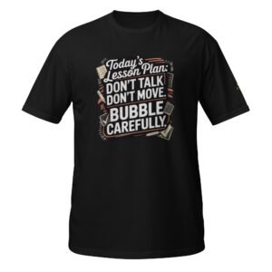 Today's Lesson Plan: Don't Talk. Don't Move. Bubble Carefully.