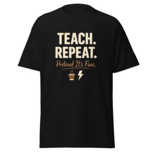 Teach Repeat. Pretend It's Fine!