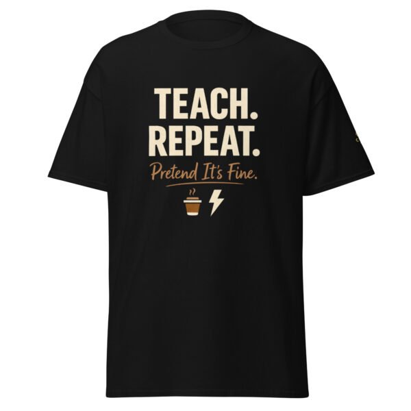 Teach Repeat. Pretend It's Fine!