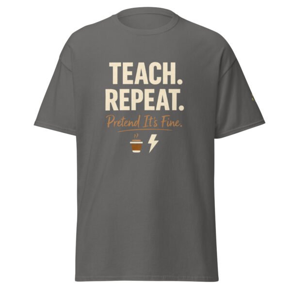 Teach Repeat. Pretend It's Fine!