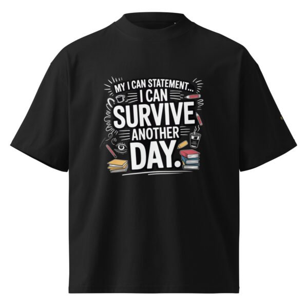 unisex-organic-oversized-high-neck-blaster-2.0-t-shirt-black-front-69d7e8b96cb39.jpg My I Can Statement: I Can Survive Another Day.