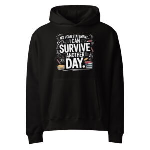 My I Can Statement: I Can Survive Another Day. Oversized heavyweight hoodie