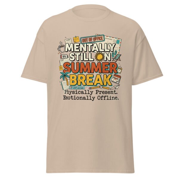 unisex-classic-tee-sand-front-6a22270456302.jpg Mentally Still on Summer Break